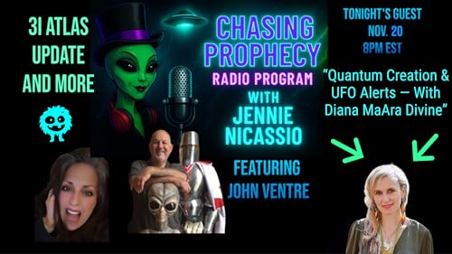 Chasing Prophecy Radio Nov. 20, 2025 &ldquo;Quantum Creation & UFO Alerts &mdash; With Diana MaAra Divine&rdquo;