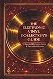  The Electronic Vinyl Collector\'s Guide: 50 Essential Electronic, House & Dance Vinyl Records