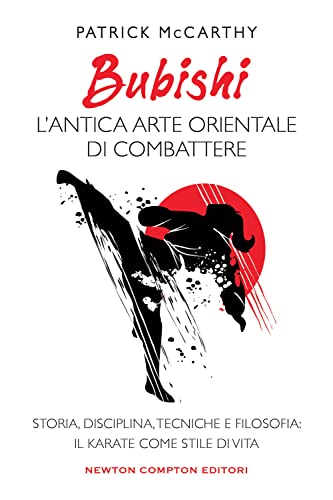 Bubishi: l'antica arte orientale di combattere. Storia, disciplina, tecniche e filosofia: il karate come stile di vita
