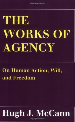 The Works of Agency: On Human Action, Will, and Freedom