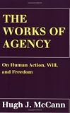 The Works of Agency: On Human Action, Will, and Freedom