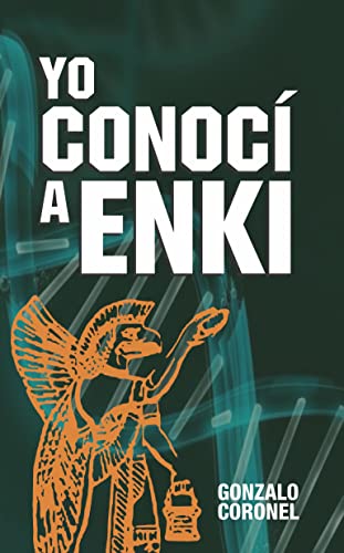 YO CONOCI A ENKI: una historia de dioses extraterrestres (Spanish Edition)