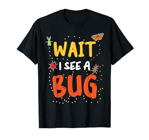 Bugs Wait I See A Bug Insectos Mariposa Lady Bug Camiseta