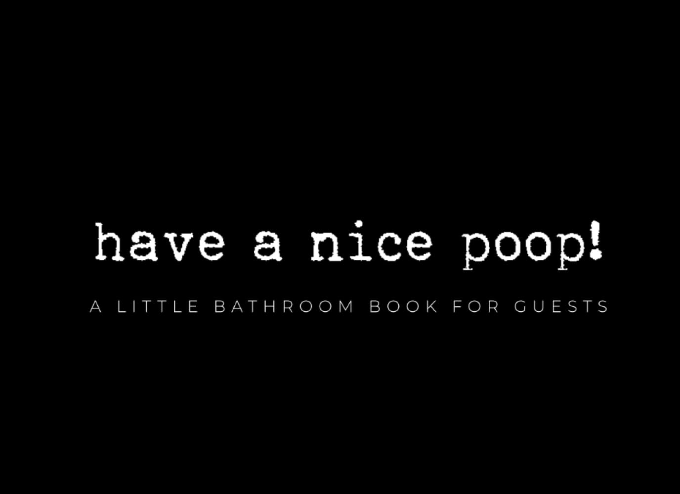 Have a nice poop! A little bathroom book for guests: Funny bathroom guestbook - Humorous restroom guest book housewarming gift - 60 pages - 8.25 x 6