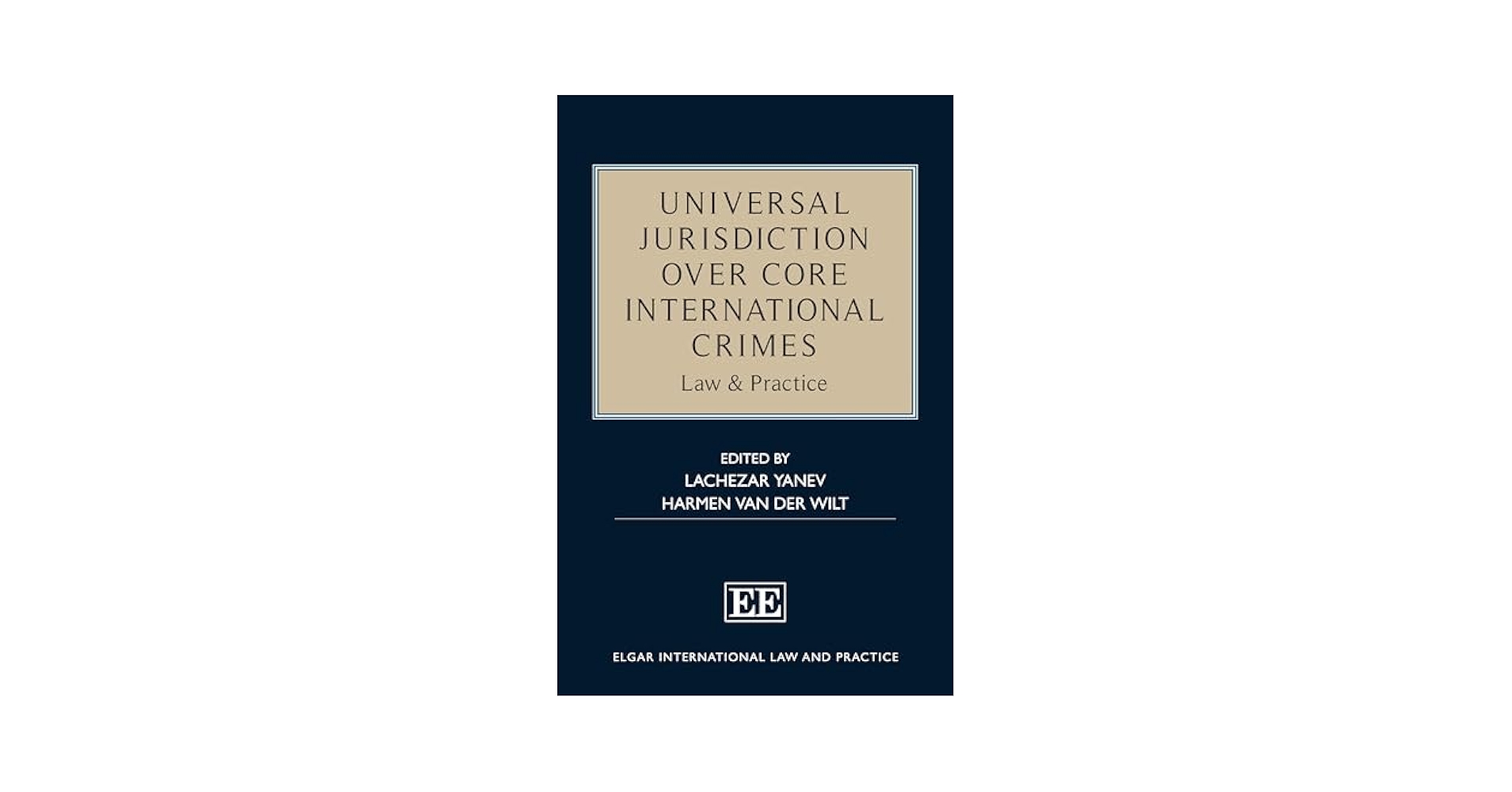Universal Jurisdiction over Core International Crimes: Law