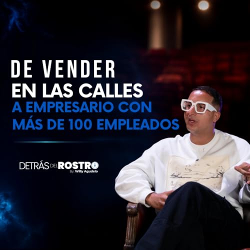 DE VENDER EN LA CALLE A EMPRESARIO CON 100 EMPLEADOS - JOTA BARROS | Detr&aacute;s del Rostro Ep. 005