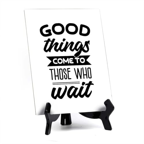 Good Things Come To Those Who Wait Table Sign with Acrylic Stand (6x8“)
