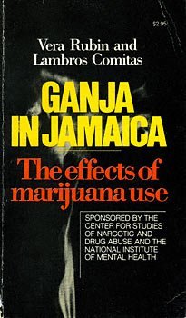 Ganja in Jamaica: The Effects of Marijuana Use; Sponsored by the Center for Studies of Narcotic and Drug Abuse and the National Institute of Mental Health