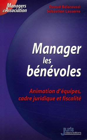Télécharger Manager les bénévoles. Animation d'équipes, cadre juridique et fiscalité - 1ère éd.: Animation Francais PDF
