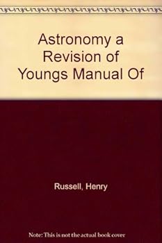 Astronomy; a Revision of Young's Manual of Astronomy..