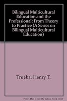 Bilingual Multicultural Education and the Professional: From Theory to Practice (A Series on Bilingual Multicultural Education) 0883771381 Book Cover
