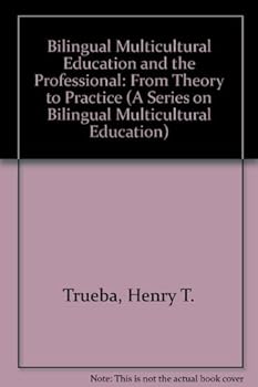 Bilingual Multicultural Education and the Professional: From Theory to Practice (A Series on Bilingual Multicultural Education)