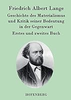 Geschichte des Materialismus und Kritik seiner Bedeutung in der Gegenwart: Die beiden Bücher der zweiten, erweiterten Auflage 3843030545 Book Cover