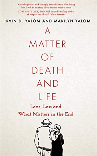 A Matter of Death and Life: Love, Loss and What Matters in the End