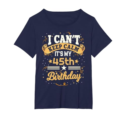 45 Year Old Shirt I Can't Keep Calm It's My 45th Birthday T-Shirt, Women's Plus, Navy Blue, 2X
