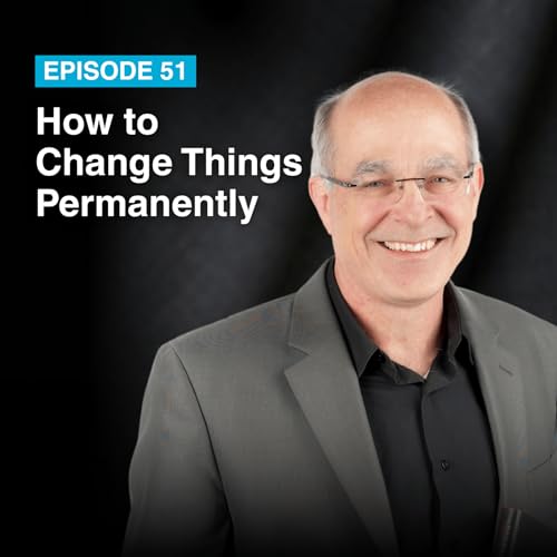 Episode #51: How To Change Things Permanently