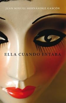 ELLA CUANDO ESTABA, de Juan Miguel Hernández Gascón