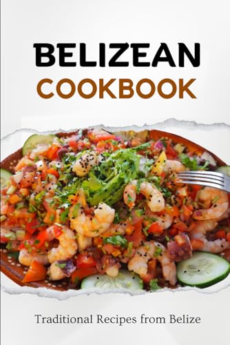 Belizean Cookbook: Traditional Recipes from Belize (Latin American Food)