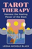 Tarot Therapy: Harness the Healing Power of the Deck