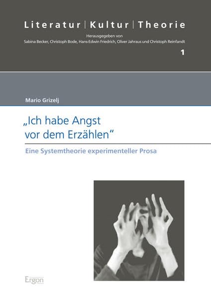 'Ich habe Angst vor dem Erzählen': Eine Systemtheorie experimenteller Prosa (Literatur - Kultur - Theorie, Band 1)
