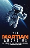 The Martian Among Us: The Unexpected Saga of Elon Musk and Space, A Science-Fiction Novel