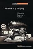 The Politics of Display: Museums, Science, Culture (Heritage: Care-Preservation-Management)