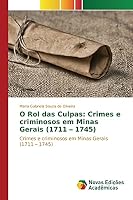 O Rol das Culpas: Crimes e criminosos em Minas Gerais (1711 - 1745) 363984808X Book Cover