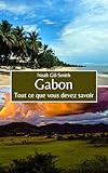 Gabon: Tout ce que vous devez savoir (French Edition)