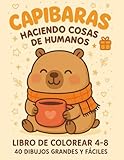  CAPIBARAS haciendo cosas de humanos. Libro de colorear 4–8. 40 dibujos grandes y fáciles: Un regalo perfecto para niños  40 ilustraciones grandes y ... a una sola cara para evitar el traspaso