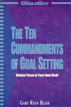 Paperback The Ten Commandments of Goal Setting : Violate Them at Your Own Risk! Book