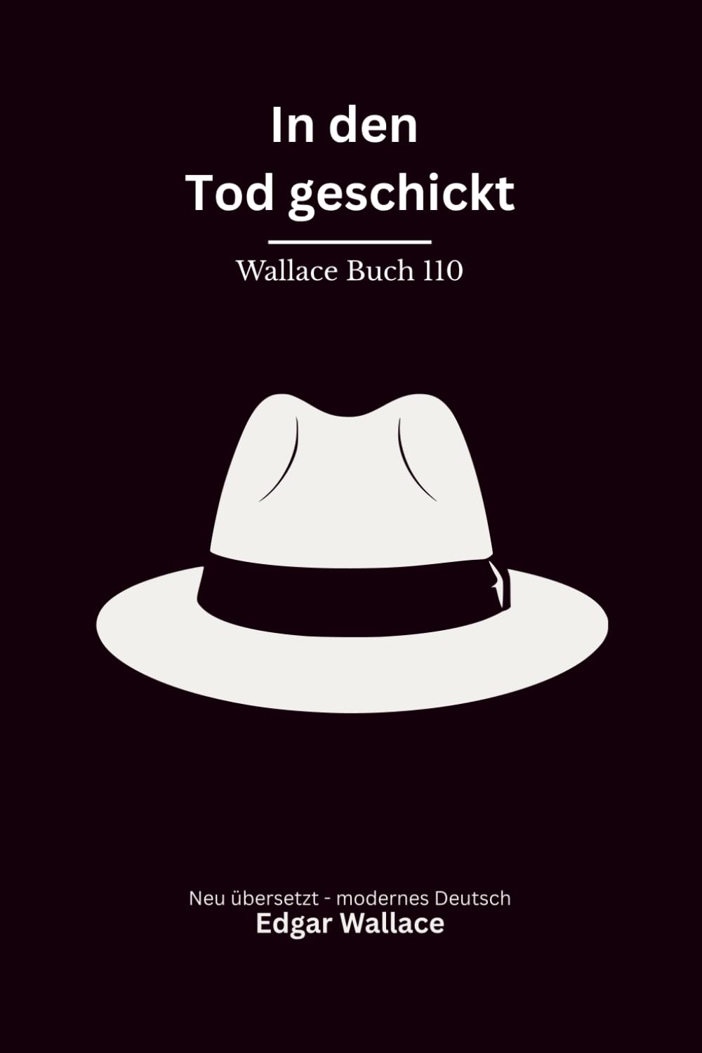 In den Tod geschickt: Ein Chicago-Gangsterroman von Edgar Wallace, modern neu übersetzt