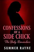 Confessions of a Side Chick: The Body Remembers (The Side Chick Series) B0G2L7PX5Z Book Cover