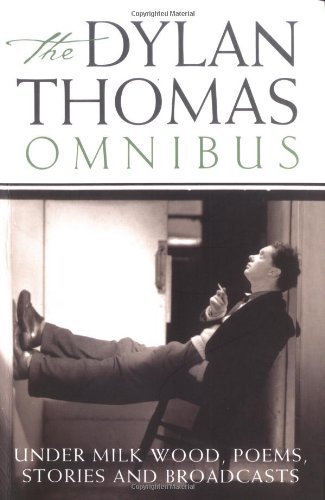 Dylan Thomas Omnibus: "Under Milk Wood", Poems, Stories and Broadcasts by Dylan Thomas (2003-10-02)