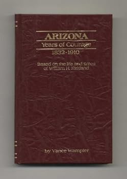 Hardcover Arizona: Years of Courage, 1832-1910: Based on the Life and Times of William H. Kirkland - 1st Edition/1st Printing Book