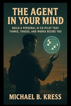 Paperback The Agent in Your Mind: Build a personal AI co-pilot that thinks, tracks, and works beside you Book