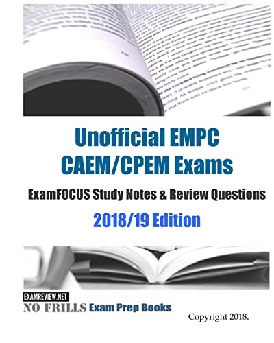 Unofficial EMPC CAEM/CPEM Exams ExamFOCUS Study Notes & Review Questions 2018/19 Edition