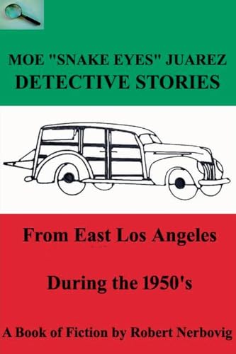 Moe "Snake Eyes" Juarez - Detective Stories From East Los Angeles During the 1950's (Turbo Detective Stories)
