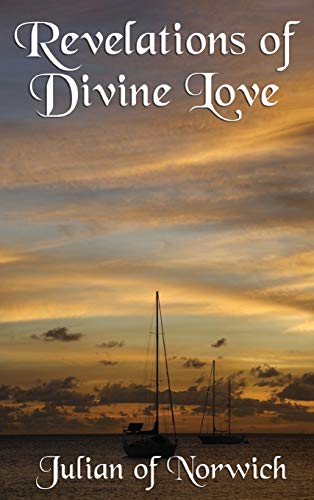 Revelations of Divine Love: A Classic Work of Christian Mysticism and Divine Love