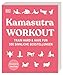 Kamasutra Workout: Train hard & have fun. 300 sinnliche Sexstellungen. Aktualisierte Neuausgabe