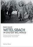 wittelsbacher turm  Das Haus Wittelsbach im Ersten Weltkrieg: Chance und Zusammenbruch monarchischer Herrschaft