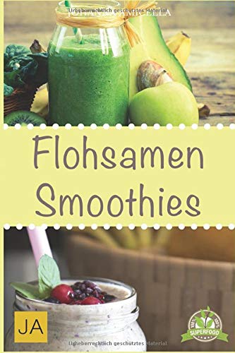 Preisvergleich Produktbild Flohsamen Smoothies: Der einfachste Weg abzunehmen ohne Hunger zu leiden
