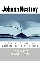 Johann Nestroy: Aphorisms, Ditties, and Deliberations from His Plays 1503214052 Book Cover