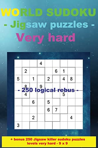 WORLD SUDOKU - Jigsaw puzzles Very hard - 250 logical rebus: – Large Print + Solutions + bonus 250 JIGSAW Killer sudoku puzzles levels very hard - 9 x 9. (PITSTOP Puzzle Bonus)