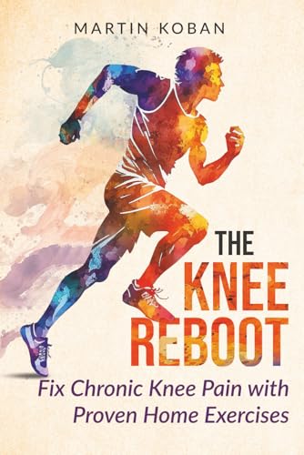 The Knee Reboot: Fix Chronic Knee Pain with Proven Home