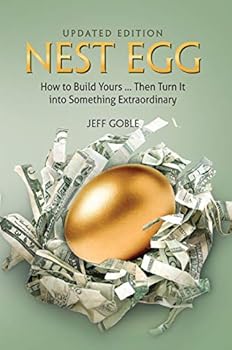Hardcover Nest Egg ... New Edition for 2019: How to Build Yours ... Then Turn It into Something Extraordinary by Jeff Goble Book