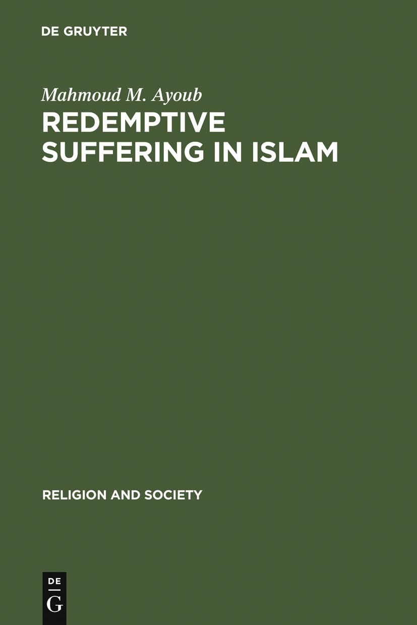 Redemptive Suffering in Islam: A Study of the Devotional Aspects of Ashura in Twelver Shi'ism (Religion and Society, 10)      Hardcover – November 1, 1978
