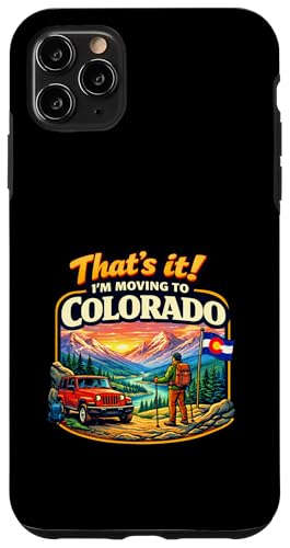 That's It I'm Moving to Colorado Funny Outdoor Lifestyle Hum �X�}�z�P�[�X iPhone 11 Pro Max �p