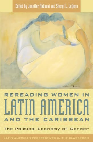 Rereading Women in Latin America and the Caribbean: The Political Economy of Gender (Latin American Perspectives in the Classroom)