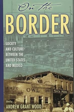 On the Border: Society and Culture Between the United States and Mexico book cover