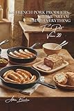 100 French Pork Products: The art of using everything: Blood sausage, andouille, sausages... the French art of living charcuterie
